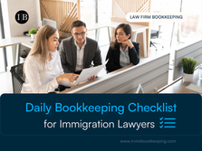 Daily Bookkeeping Checklist for Busy Immigration Lawyers