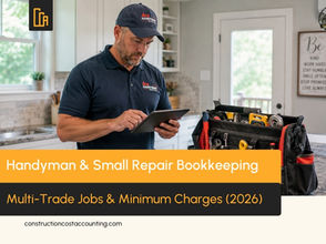 Handyman & Small Repair Contractor Bookkeeping: Multi-Trade Tickets & Minimum Charges (2026)