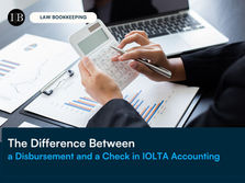 The Difference Between a Disbursement and a Check in IOLTA Accounting