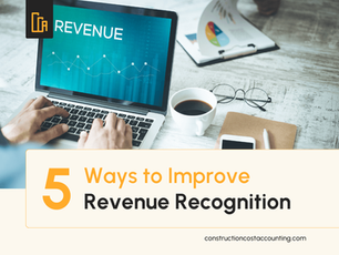 5 Ways to Improve Revenue Recognition in Construction Projects