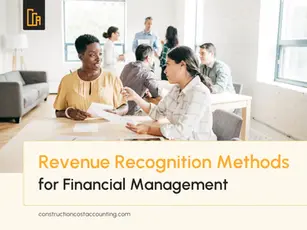 Understanding 2 Key Revenue Recognition Methods for Construction