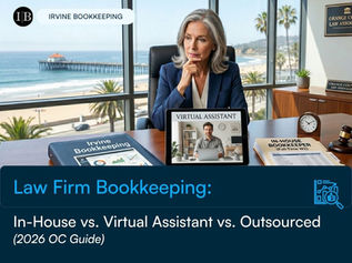 Law Firm Bookkeeping: In-House vs. Virtual Assistant vs. Outsourced (2026 OC Guide)
