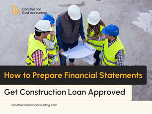 How to Prepare Financial Statements That Get Your Construction Loan Approved