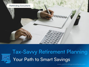 Tax-Savvy Retirement Planning: Your Path to Smart Savings