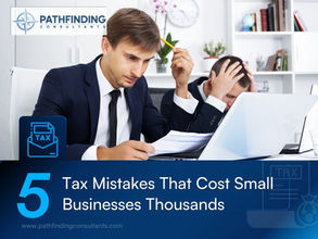 5 Tax Mistakes That Cost Small Businesses Thousands