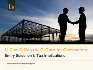 Choosing the Best Business Entity for Contractors: LLC, S-Corp, or C-Corp