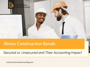 Illinois Construction Bonds: Secured vs. Unsecured and Their Accounting Impact