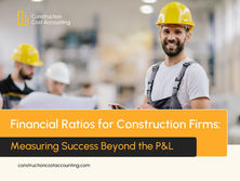 Financial Ratios for Construction Firms: Measuring Success Beyond the P&L