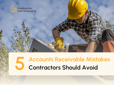 5 Common Accounts Receivable Mistakes Contractors Should Avoid
