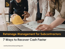 Retainage Management for Subcontractors: 7 Proven Strategies to Recover Cash Faster