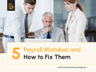 Top 5 Construction Payroll Mistakes and How to Fix Them