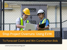Stop Project Overruns: Using EVM to Forecast Costs and Win Construction Bids