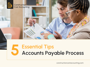 5 Tips to Enhance the Accounts Payable Process in Construction