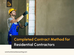 Completed Contract Method for Residential Contractors