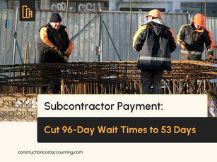 Subcontractor Payment: Cut 96-Day Wait Times to 53 Days