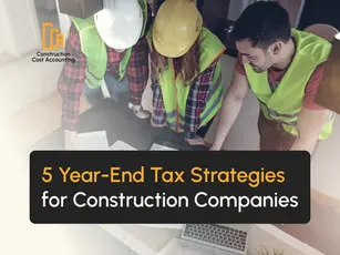 5 Year-End Tax Strategies for Construction Companies 