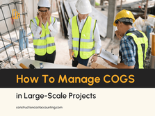 How To Manage COGS in Large-Scale Construction Projects