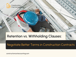 Retention vs. Withholding Clauses: How to Negotiate Better Terms in Construction Contracts