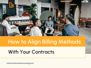How to Align Billing Methods With Your Construction Contracts
