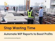 Stop Wasting Time: Automate WIP Reports to Boost Profits