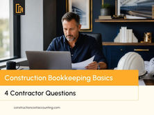 Construction Bookkeeping Basics: 4 Questions Every Contractor Asks (2026)