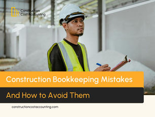 Construction Bookkeeping Mistakes And How to Avoid Them  