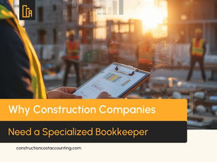 Why Construction Companies Need a Specialized Bookkeeper