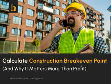 How to Calculate Your Construction Breakeven Point (And Why It Matters More Than Profit)
