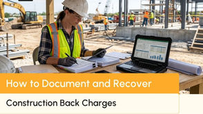 Back Charges in Construction: How to Document, Record, and Recover Every Dollar