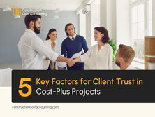5 Key Factors in Maintaining Client Trust in Cost-Plus Projects