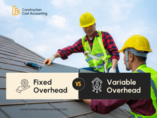 Fixed vs. Variable Overhead in Construction: What’s the Difference?