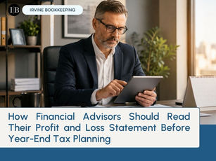 How Financial Advisors Should Read Their Profit and Loss Statement Before Year-End Tax Planning