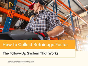 How to Collect Retainage Faster (The Follow-Up System That Works)
