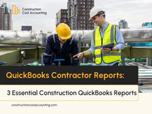 QuickBooks Contractor Reports: 3 Essential Construction QuickBooks Reports