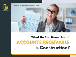 What Do You Know About Accounts Receivable in Construction?