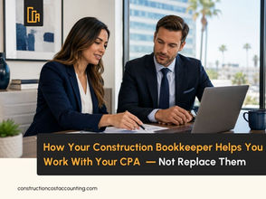 How Your Construction Bookkeeper Helps You Work With Your CPA — Not Replace Them