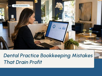 The Bookkeeping Mistakes That Quietly Drain a Dental Practice's Profit