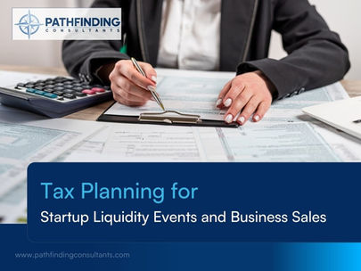 Tax Planning for Startup Liquidity Events and Business Sales