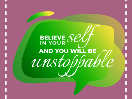 BELIEVE IN YOUR SELF AND YOU WILL BE UNSTOPPABLE