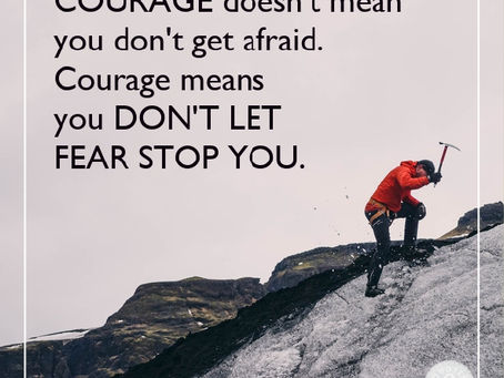 Courage doesn't mean you don't get afraid. Courage means you don't let fear stop you.