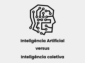 Inteligênia artifical versus Inteligência coletiva