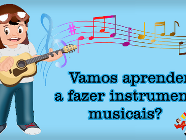 Vamos fazer instrumentos musicais?