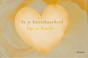 In je kwetsbaarheid ligt je kracht.