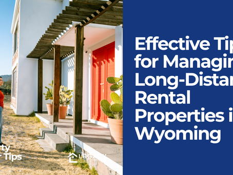 Effective Tips for Managing Long-Distance Rental Properties in Wyoming