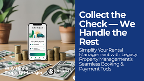 Simplify Your Rental Management with Legacy Property Management’s Seamless Booking & Payment Tools: Collect the Check — We Handle the Rest