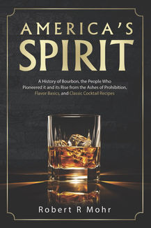 America's Spirit: A History of Bourbon, the People Who Pioneered it and its Rise from the Ashes of P