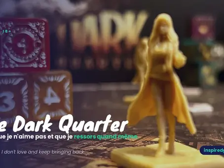 The Dark Quarter : le jeu que je n'aime pas et que je n'arrête pas de ressortir