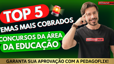 Top 5 Temas Mais Cobrados em Concursos da Área da Educação: Saiba o que Estudar com a Pedagoflix