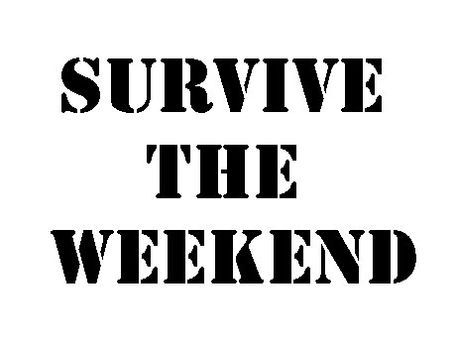 Made it through the week, all I need to do now is survive the weekend!!