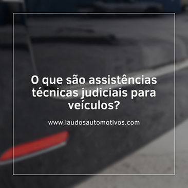 O que são assistências técnicas judiciais para veículos?